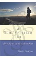 Soul-Centered Life: Exploring an Animated Spirituality