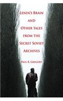 Lenin's Brain and Other Tales from the Secret Soviet Archives