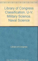 Library of Congress Classification. U-V. Military Science. Naval Science