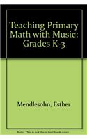 Teaching Primary Math with Music: Grades K-3