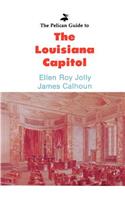 Pelican Guide to the Louisiana Capitol