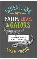 Wrestling with Faith, Love, and Gators