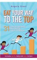 Eat Your Way to the Top: 31 Habits for Optimising Your Potential at Work and Beyond
