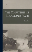 Courtship of Rosamond Fayre [microform]