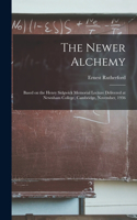 Newer Alchemy; Based on the Henry Sidgwick Memorial Lecture Delivered at Newnham College, Cambridge, November, 1936