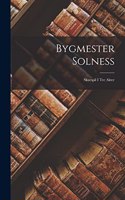 Bygmester Solness: Skuespil I Tre Akter