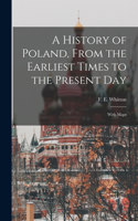 History of Poland, From the Earliest Times to the Present day; With Maps