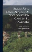 Bilder und Skizzen aus dem Zoologischen Garten zu Hamburg.
