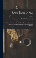 Safe Building; a Treatise Giving in the Simplest Forms Possible the Practical & Theoretical Rules & Formulæ Used in the Construction of Buildings; Volume 2