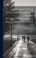 Gemeinnütziges Lese- Und Lehrbuch Für Die Schuljugend Allers Religionsverwandten