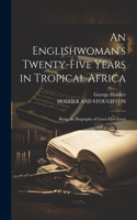 An Englishwoman's Twenty-Five Years in Tropical Africa: Being the Biography of Gwen Elen Lewis