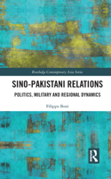 Sino-Pakistani Relations: Politics, Military and Regional Dynamics(Routledge Contemporary Asia Series)
