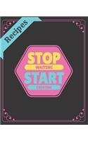 Recipes Stop Waiting Start Creating: (Recipes)