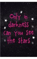 Only In Darkness Can You See The Stars