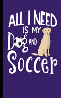 All I Need Is My Dog And Soccer