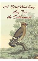A Bird Watching Log For the Enthusiast: A Vintage Style Field Guide Book For Sport And Outdoors Ornithology Lovers