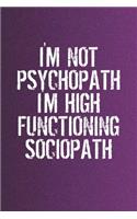 I'm Not Psychopath I'm High Functioning Sociopath: Funny Sayings on the cover Journal 104 Lined Pages for Writing and Drawing, Everyday Humorous, 365 days to more Humor & Happiness Year Long Journal 