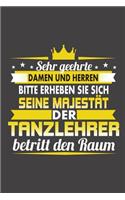 Sehr Geehrte Damen Und Herren Bitte Erheben Sie Sich Seine Majestät Der Tanzlehrer Betritt Den Raum: Praktischer Wochenplaner / Notizbuch für ein ganzes Jahr ohne festes Datum