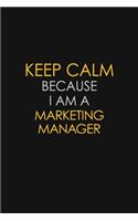 Keep Calm Because I Am A Marketing Manager