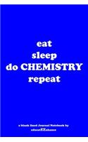eat sleep do CHEMISTRY repeat