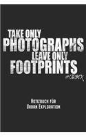 Take Only Photographs Leave Only Footprints - Notizbuch für Urban Exploration