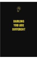 Darling, you are different
