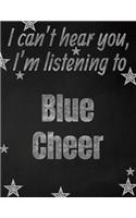 I can't hear you, I'm listening to Blue Cheer creative writing lined notebook
