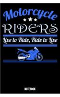 Motorcycle Riders Live To Ride, Ride To Live Notebook: Journal Gift ( 6 x 9 - 110 blank pages)