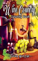 Wine Country Coloring Book: An Adult Coloring Book Featuring Beautiful Wine Country Landscapes, Relaxing Nature Scenes and Charming Illustrations for Wine Lovers