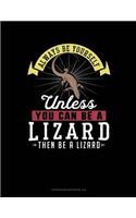 Always Be Yourself Unless You Can Be a Lizard Then Be a Lizard: 6 Columns Columnar Pad