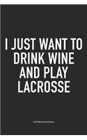 I Just Want To Drink Wine And Play Lacrosse