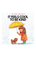 It Feels Cool To Be Kind In The Society: Kindness Books for Toddlers, Kindness for Preschool, Kindness Challenge, Kindness Books for Children, Kindness Books for Kids, Kindness Picture Book