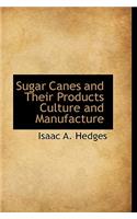 Sugar Canes and Their Products Culture and Manufacture