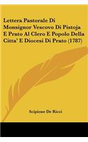 Lettera Pastorale Di Monsignor Vescovo Di Pistoja E Prato Al Clero E Popolo Della Citta' E Diocesi Di Prato (1787)