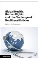 Global Health, Human Rights, and the Challenge of Neoliberal Policies