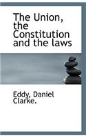 The Union, the Constitution and the Laws