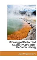 Genealogy of the Cortland County, N.Y., Branch of the Sanders Family