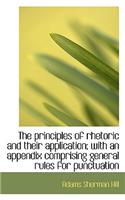 The Principles of Rhetoric and Their Application; With an Appendix Comprising General Rules for Punc