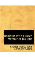 Remains with a Brief Memoir of His Life