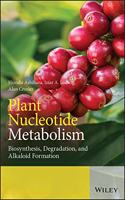 Plant Nucleotide Metabolism: Biosynthesis, Degradation, and Alkaloid Formation