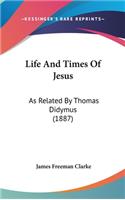 Life And Times Of Jesus: As Related By Thomas Didymus (1887)