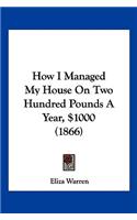 How I Managed My House On Two Hundred Pounds A Year, $1000 (1866)