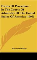 Forms Of Procedure In The Courts Of Admiralty Of The United States Of America (1903)