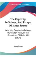 Captivity, Sufferings, And Escape, Of James Scurry