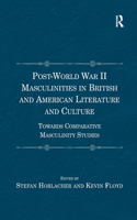Post-World War II Masculinities in British and American Literature and Culture