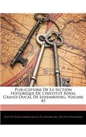 Publications de La Section Historique de L'Institut Royal Grand-Ducal de Luxembourg, Volume 43