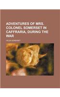 Adventures of Mrs. Colonel Somerset in Caffraria, During the War