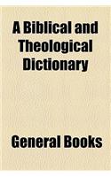 A Biblical and Theological Dictionary: (English)