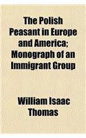 The Polish Peasant in Europe and America; Monograph of an Immigrant Group