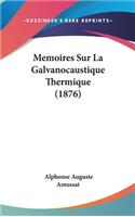 Memoires Sur La Galvanocaustique Thermique (1876)